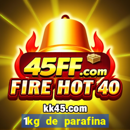 1kg de parafina rende quantos ml